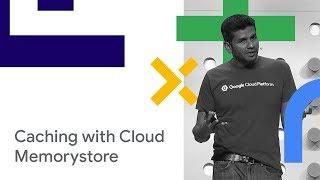 Caching Made Easy, with Cloud Memorystore (Cloud Next '18)