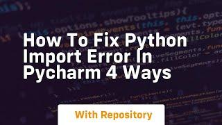 How to fix python import error in pycharm 4 ways