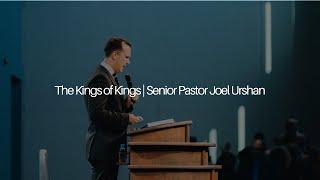 The Kings of Kings  | Senior Pastor Joel Urshan