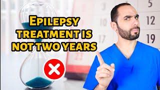 Epilepsy Treatment is NOT 2 Years