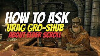 The Elder Scrolls V : Skyrim - How to Ask Urag gro-Shub about Elder Scrolls