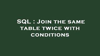 SQL : Join the same table twice with conditions