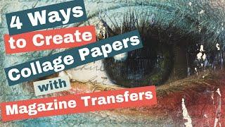 4 Ways to Create Collage Papers with Magazine Image Transfers