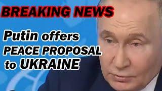 BREAKING NEWS: Putin Offers Peace Proposal to Ukraine