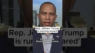 Rep. Jeffries: 'Trump is running scared'