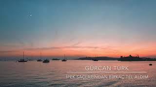 Gürcan TÜRK - İpek Saçlarından Birkaç Tel Aldım