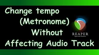 Reaper - How to Change Tempo (Metronome) without Affecting Audio Track