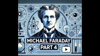 History of Michael Faraday, Part 4