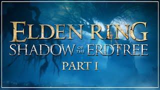 Shadow of The Erdtree FIRST PLAYTHROUGH [Part 1]