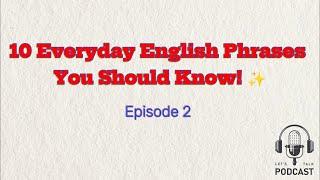 10 Everyday English Phrases You Should Know!  (Episode 2)