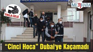 “Cinci Hoca” Dubai'ye Kaçamadı