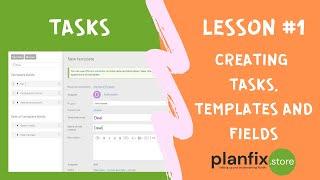 TASKS. Lesson #1 Creating tasks, templates and fields in Planfix