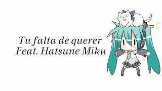 【Hatsune Miku】Tu falta de querer