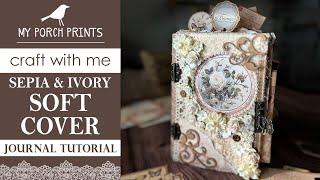 SEPIA & IVORY SOFT COVER JUNK JOURNAL TUTORIAL| My Porch Prints Junk Journal Ideas