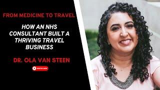 EP 112 - From Medicine to Travel: How an NHS Consultant Built a Travel Business - Dr Ola van Steen