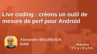 Live coding : créons un outil de mesure de perf pour Android