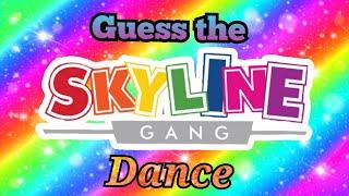 Guess the Skyline Gang dance