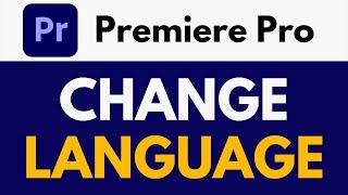 How To Change Language in Premiere Pro | Switching Interface Language | Premiere Pro Tutorial