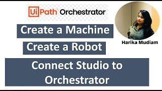 How to Create a Machine and Robot in UiPath Orchestrator? How to Connect studio to Orchestrator.