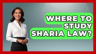 Where To Study Sharia Law? - Understanding Southwest Asia