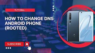 How to change DNS android phone (Rooted)