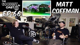 Matt Coffman of Matt Coffman Racing - Pro Drifter - Formula Drift competitor | Goodest Cast EP66