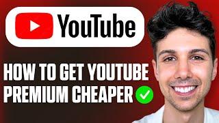 How to Get YouTube Premium Cheaper - Complete Guide