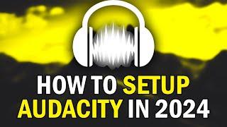 How To Setup Audacity 2024 (How To Use Audacity To Record and Edit Audio Beginners Tutorial 2024)