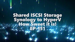 Shared iscsi Storage - Synology & HyperV - How sweet it is! EP-151