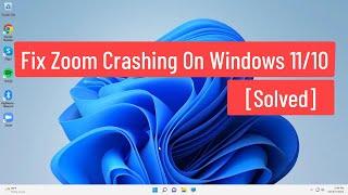 Fix Zoom Crashing on Windows 11/10 [Solved]