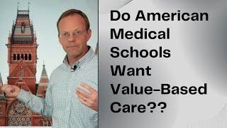 Do Medical Schools Want Value-Based Care??  The 'Dean's Tax' May Prohibit.