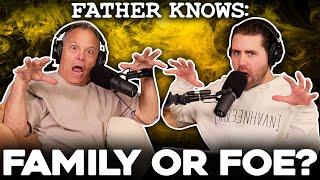 Family or Foe? || Father Knows Something Podcast || Dad advice