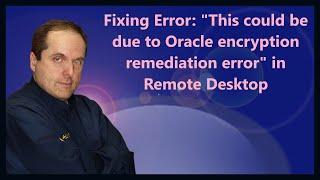 Fixing CredSSP Error: "This could be due to Oracle encryption remediation error" in Remote Desktop