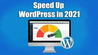 How to Speed Up Your WordPress Website in 2021 - Ultimate Guide