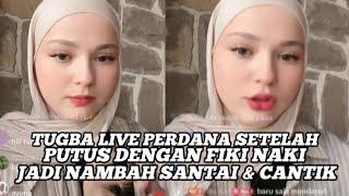 TUGBA LIVE PERDANA SETELAH PUTUS DENGAN FIKI NAKI JADI NAMBAH SANTAI & CANTIK