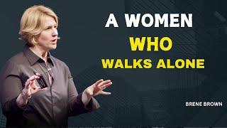 A WOMEN WHO WALKS ALONE | BRENE BROWN | MOTIVATION SPEECH