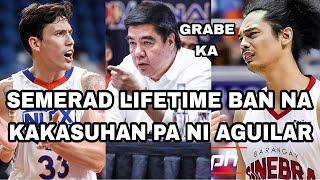 SEMERAD LIFETIME BAN NA | KAKASUHAN PA NI AGUILAR