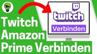 Amazon Prime mit Twitch Verbinden  TOP ANLEITUNG: Wie Konto mit Twitch am PC & Handy Verknüpfen???