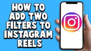 How To Add Two Filters To Instagram Reels 2024 (Easy!)