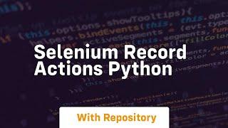 selenium record actions python