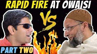 Part 2 - Owaisi Under (Rapid) Fire!! | Bhakt Banerjee Vs Asaduddin Owaisi