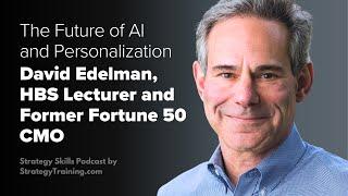 The Future of AI and Personalization with David C. Edelman, HBS Lecturer and Former Fortune 50 CMO