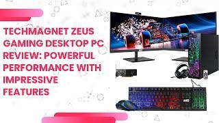 TechMagnet Zeus Gaming Desktop PC Review: Powerful Performance With Impressive Features