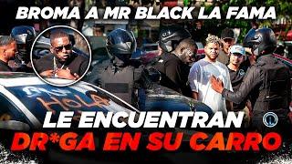 BROMA A MR BLACK LA FAMA “LA POLICÍA LE ENCUENTRA DR0GA Y  SE LLEVAN EL CARRO PRESO”