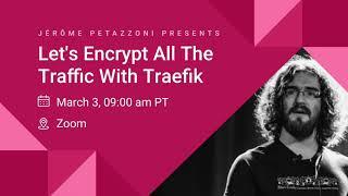 Let's Encrypt All The Traffic With Traefik presented by Jérôme Petazzoni