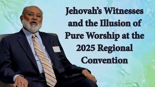 Jehovah’s Witnesses and the Illusion of Pure Worship: 2025 Regional Convention