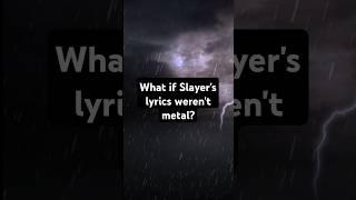 What if Slayer's lyrics weren't metal?
