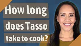 How long does Tasso take to cook?