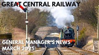 Great Central Railway, General Manager's News - March 2025