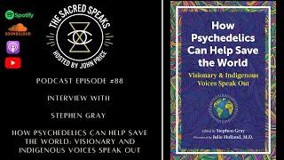 88: Stephen Gray–How Psychedelics Can Help Save The World: Visionary and Indigenous Voices Speak Out
